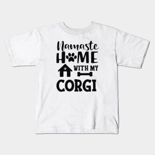 Corgi - Namaste home with my corgi Kids T-Shirt